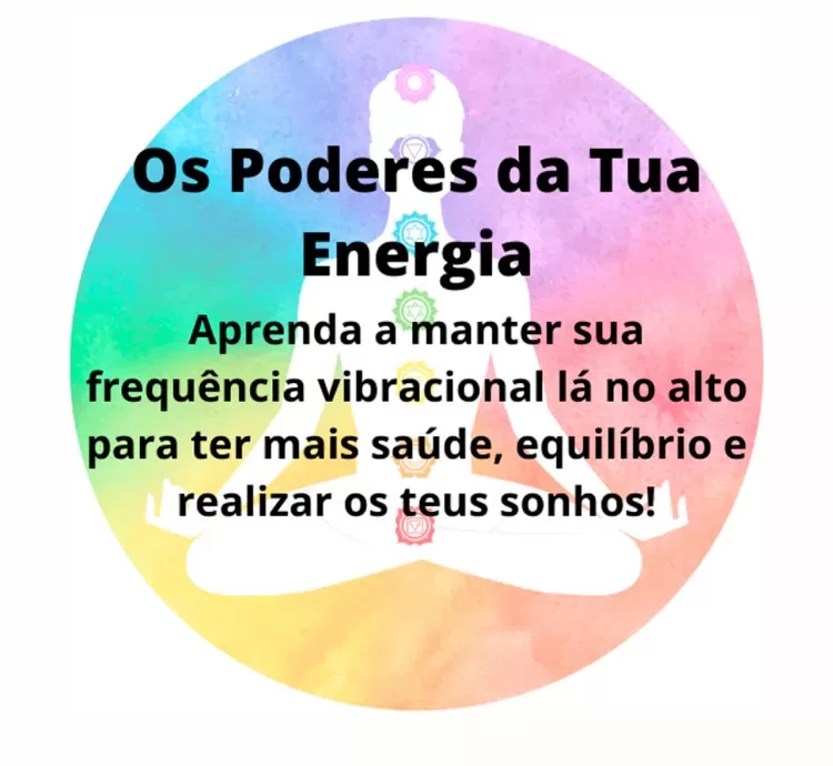 Os Poderes da Tua Energia - Desbloqueando, Alinhando e Ativando Teus Chakras