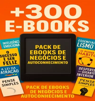 Pack com +300 E-books de Negócios e Autoconhecimento – Transforme sua Vida e seus Resultados!