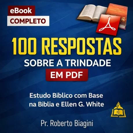100 Respostas Sobre a Trindade em PDF – Estudo Bíblico Completo com Base na Bíblia e Ellen G. White