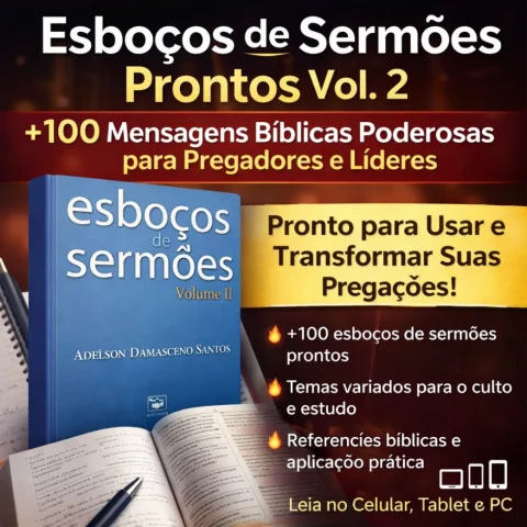 Esboços de Sermões Prontos Vol. 2 | +100 Mensagens Bíblicas Poderosas para Pregadores e Líderes 1