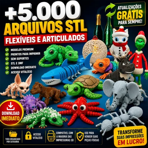 PACOTE PREMIUM +5.000 ARQUIVOS STL FLEXÍVEIS E ARTICULADOS PARA IMPRESSÃO 3D