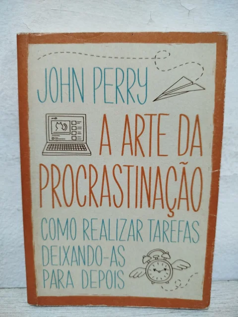Livro A Arte da Procrastinação - John Perry